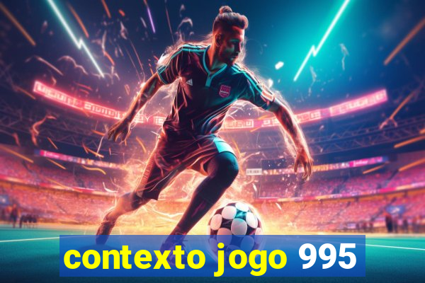 contexto jogo 995