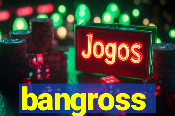 bangross