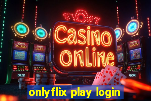 onlyflix play login