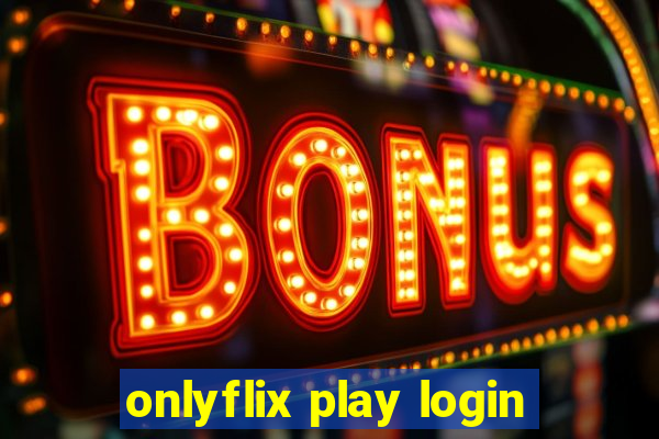 onlyflix play login