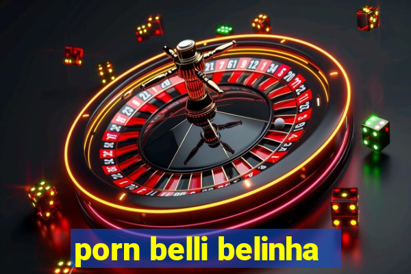 porn belli belinha