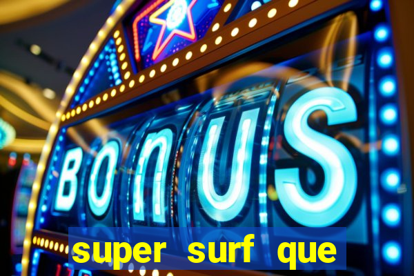 super surf que ganha dinheiro