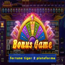 fortune tiger 2 plataforma