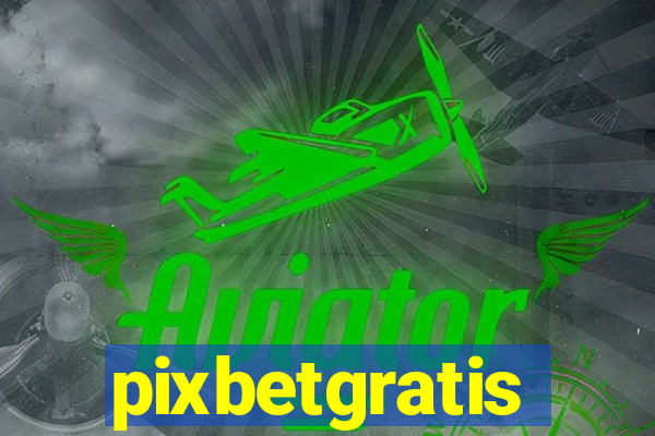 pixbetgratis