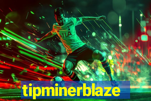 tipminerblaze