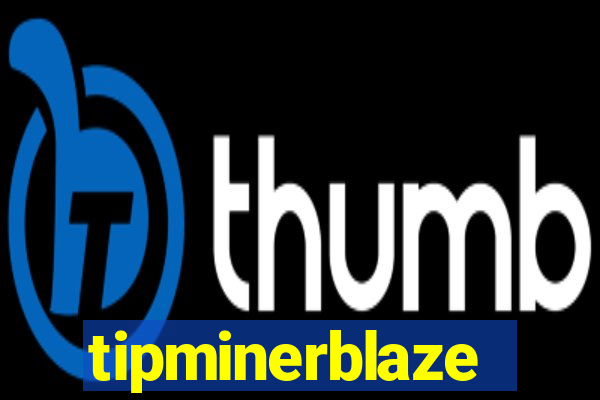 tipminerblaze