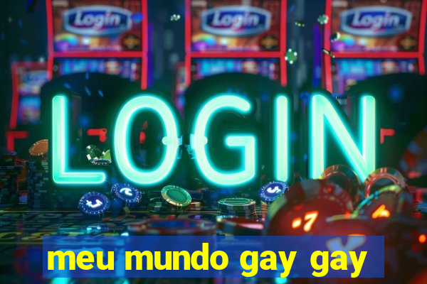 meu mundo gay gay