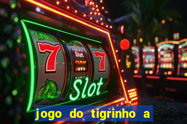 jogo do tigrinho a partir de r$ 5