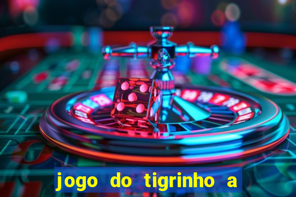 jogo do tigrinho a partir de r$ 5