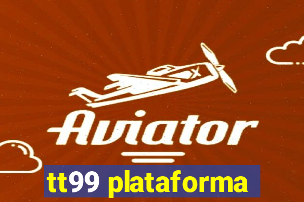 tt99 plataforma