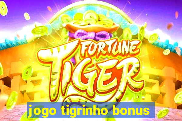 jogo tigrinho bonus