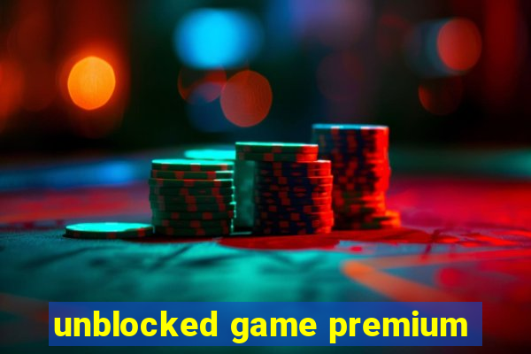 unblocked game premium