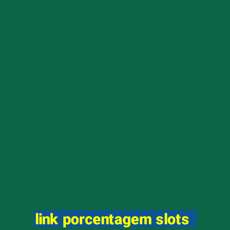 link porcentagem slots