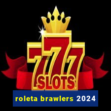 roleta brawlers 2024