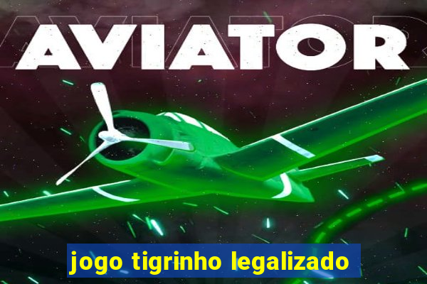 jogo tigrinho legalizado