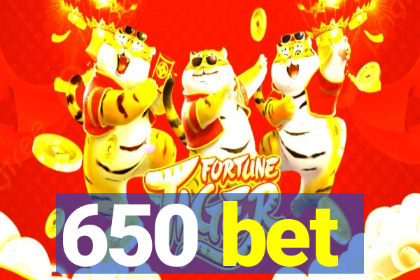 650 bet