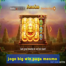 jogo big win paga mesmo