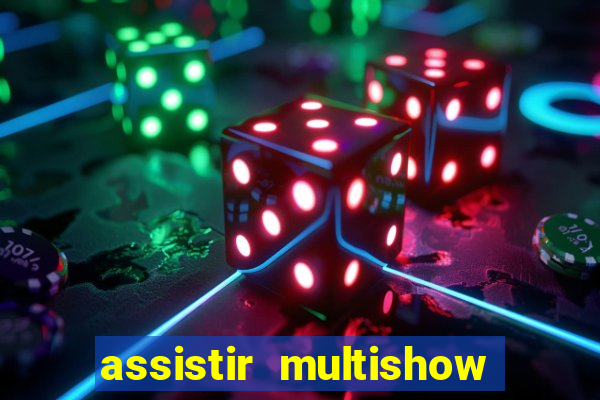 assistir multishow online gratis