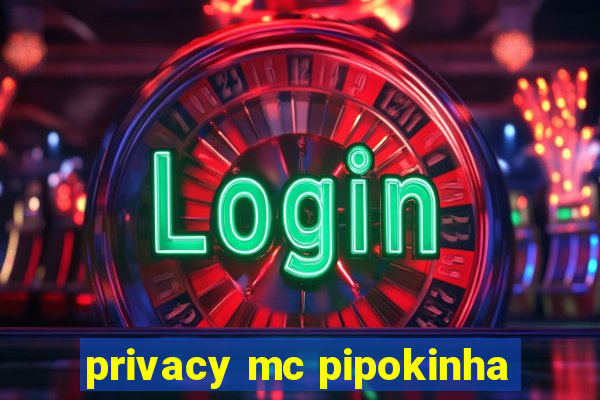 privacy mc pipokinha