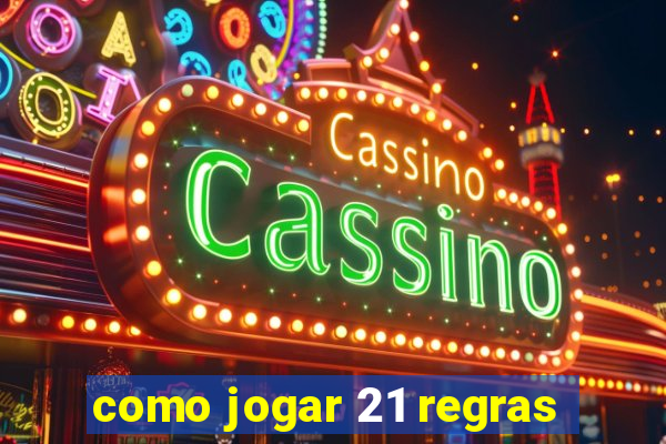 como jogar 21 regras