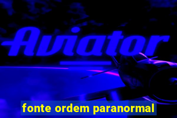 fonte ordem paranormal