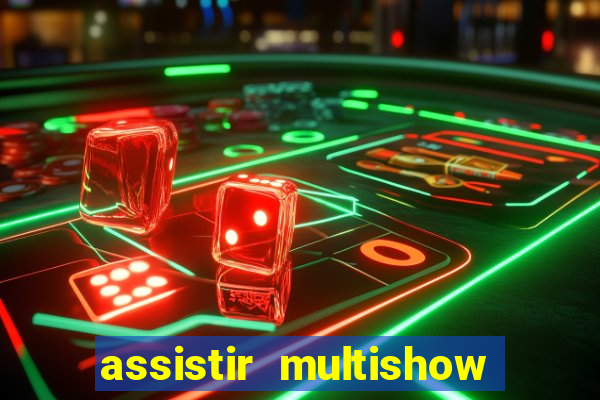 assistir multishow ao vivo gratis