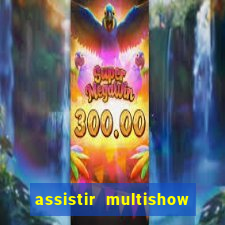 assistir multishow ao vivo gratis