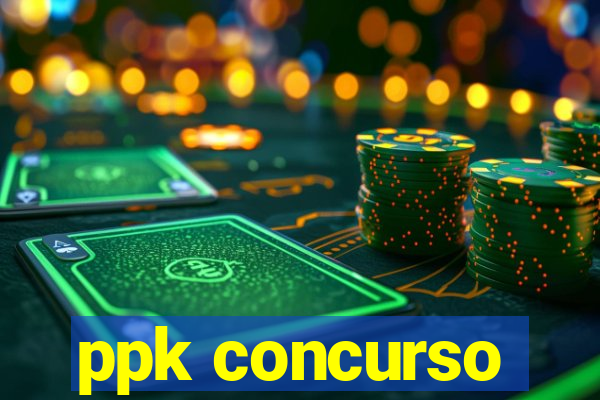 ppk concurso