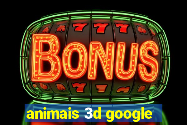 animais 3d google