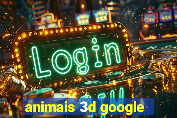 animais 3d google