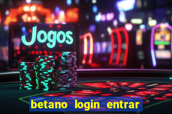 betano login entrar na minha conta