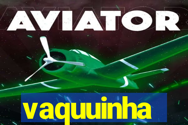 vaquuinha