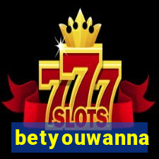 betyouwanna