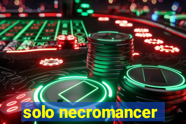 solo necromancer