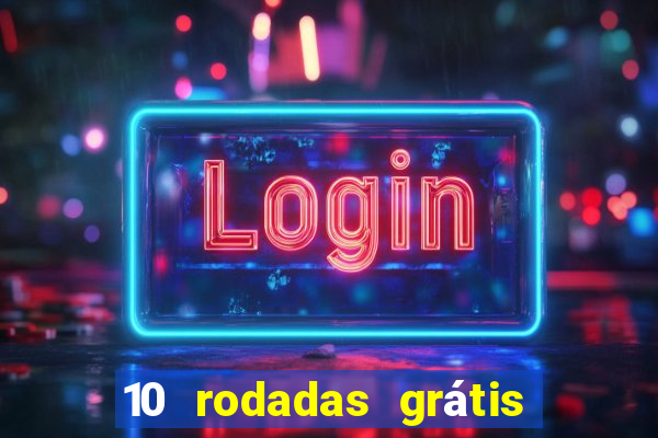 10 rodadas grátis sem depósito