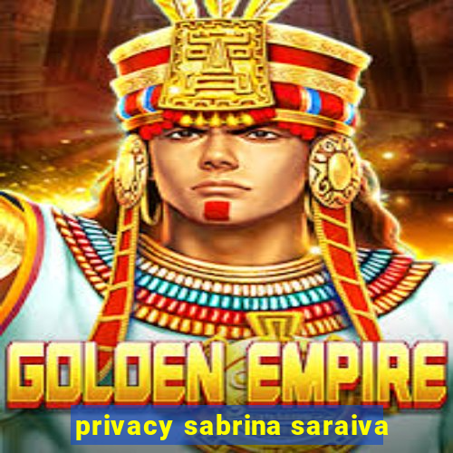 privacy sabrina saraiva