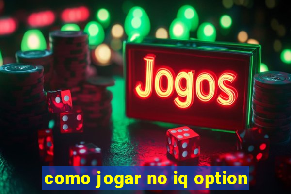 como jogar no iq option