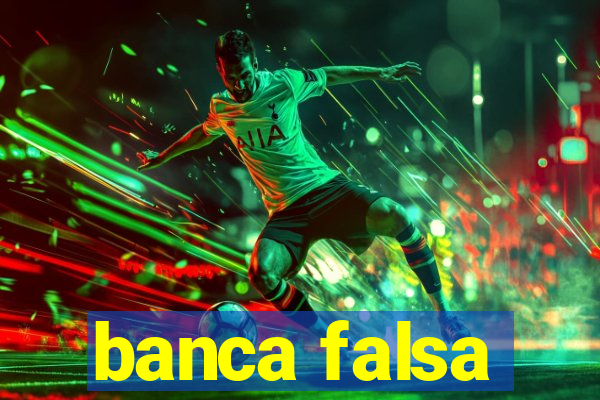 banca falsa