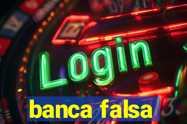 banca falsa