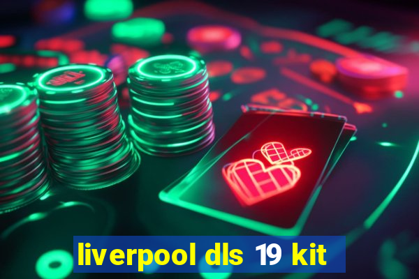 liverpool dls 19 kit