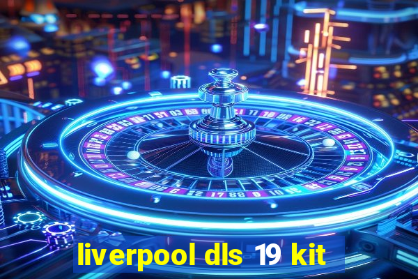 liverpool dls 19 kit