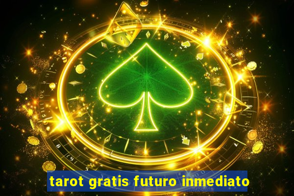 tarot gratis futuro inmediato