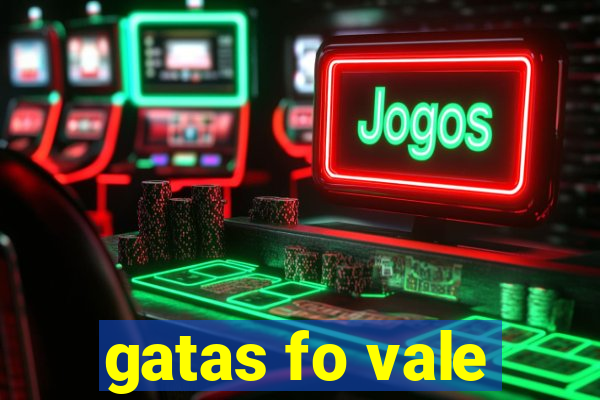 gatas fo vale