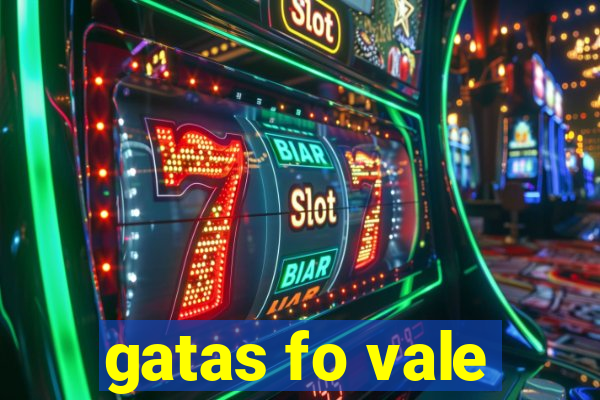 gatas fo vale