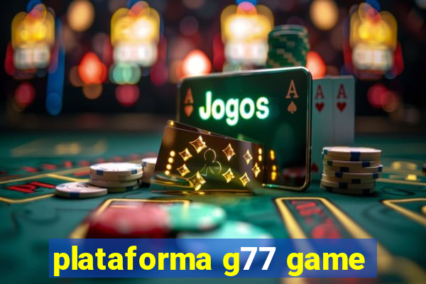 plataforma g77 game