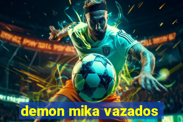 demon mika vazados