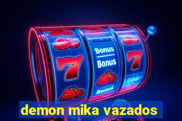 demon mika vazados