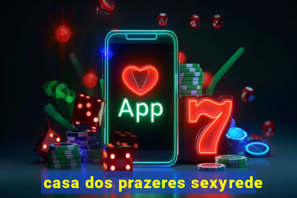 casa dos prazeres sexyrede