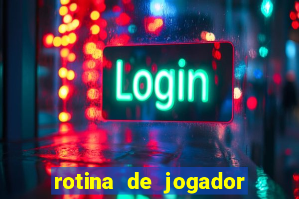 rotina de jogador de futebol