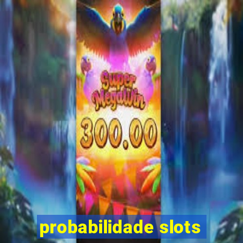 probabilidade slots